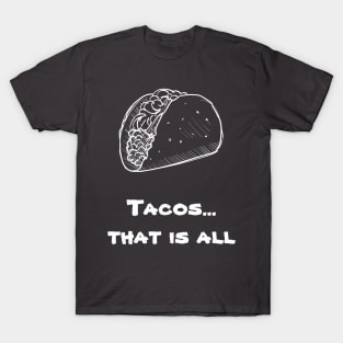 Tacos, That is all T-Shirt